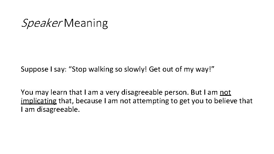 Speaker Meaning Suppose I say: “Stop walking so slowly! Get out of my way!”