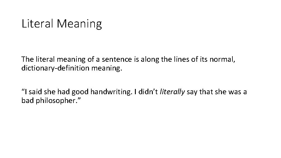 Literal Meaning The literal meaning of a sentence is along the lines of its