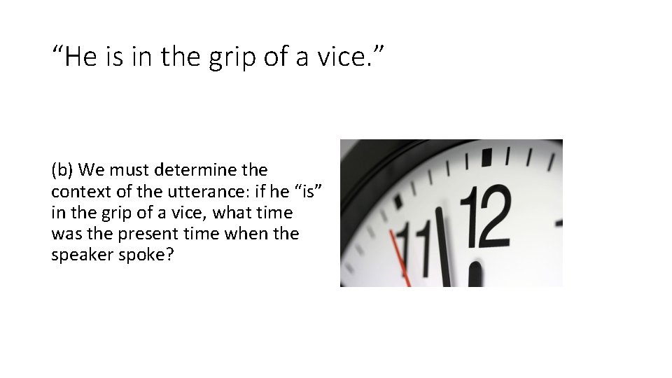 “He is in the grip of a vice. ” (b) We must determine the