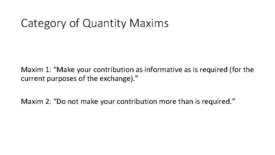 Category of Quantity Maxims Maxim 1: “Make your contribution as informative as is required