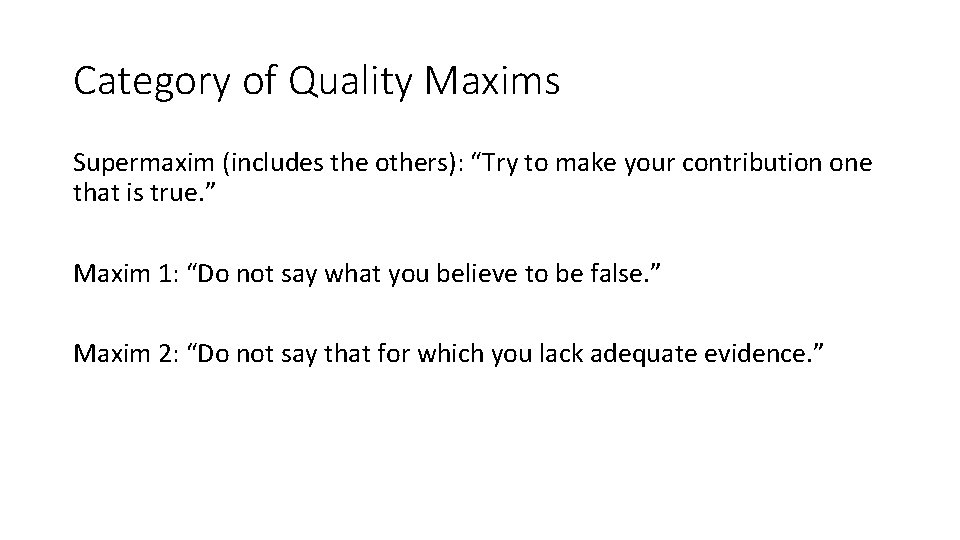 Category of Quality Maxims Supermaxim (includes the others): “Try to make your contribution one