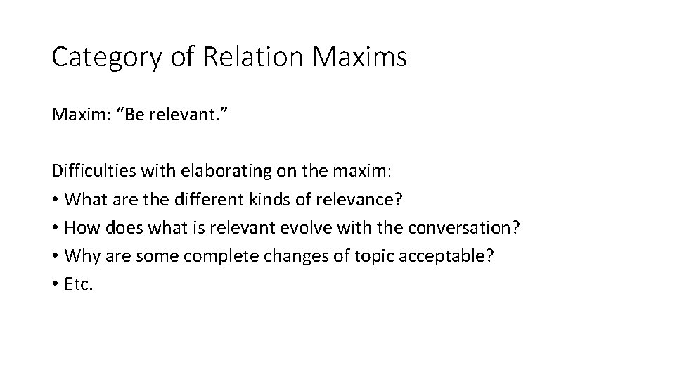 Category of Relation Maxims Maxim: “Be relevant. ” Difficulties with elaborating on the maxim: