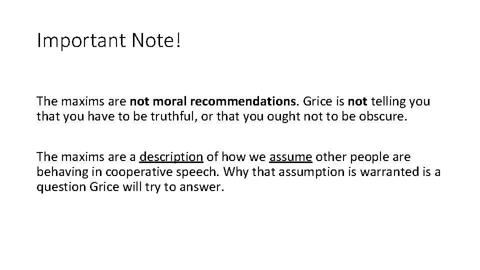 Important Note! The maxims are not moral recommendations. Grice is not telling you that