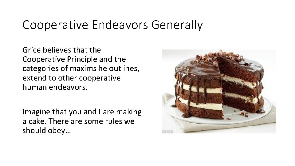 Cooperative Endeavors Generally Grice believes that the Cooperative Principle and the categories of maxims