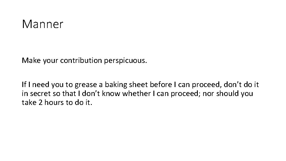 Manner Make your contribution perspicuous. If I need you to grease a baking sheet