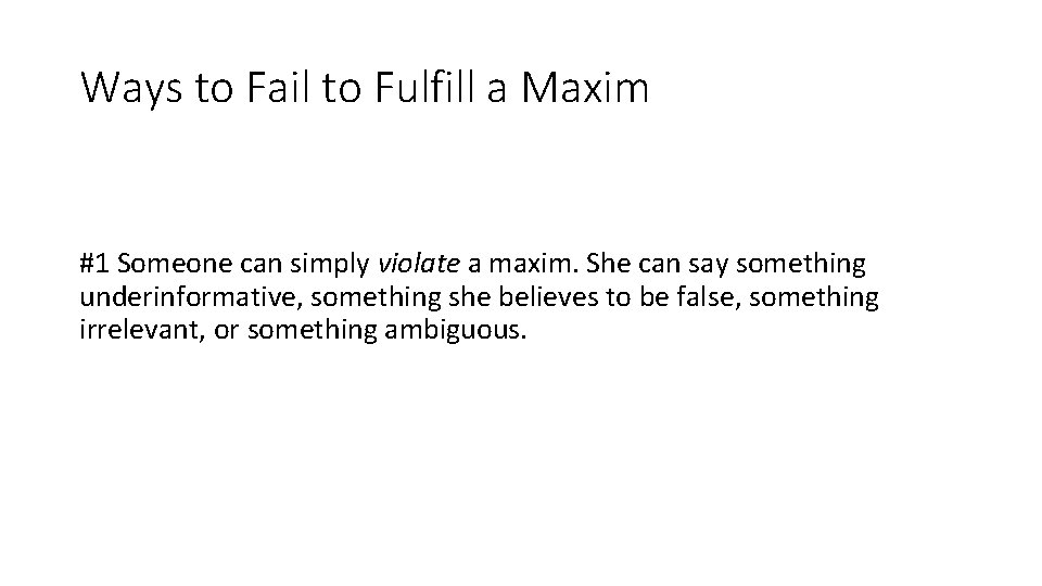 Ways to Fail to Fulfill a Maxim #1 Someone can simply violate a maxim.