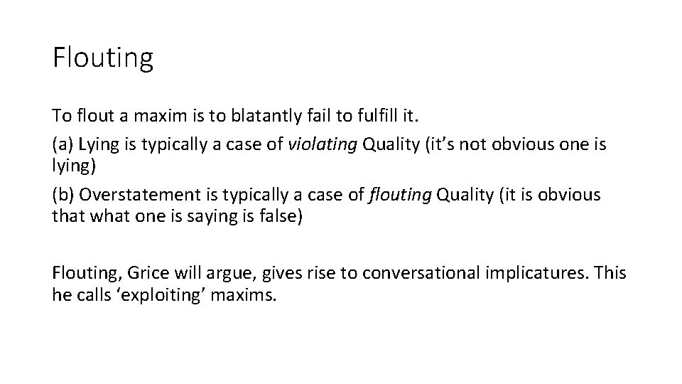 Flouting To flout a maxim is to blatantly fail to fulfill it. (a) Lying