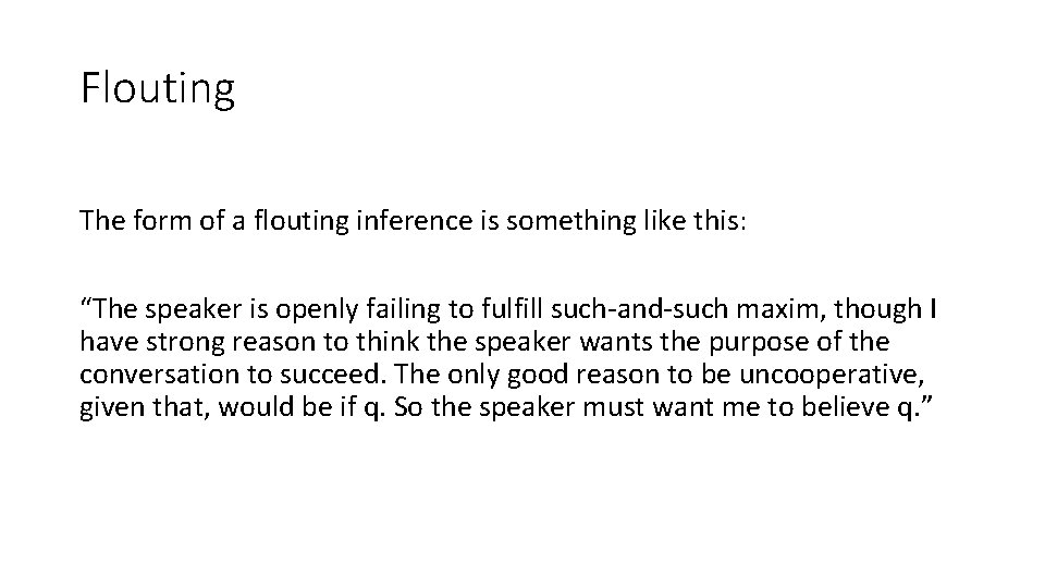 Flouting The form of a flouting inference is something like this: “The speaker is
