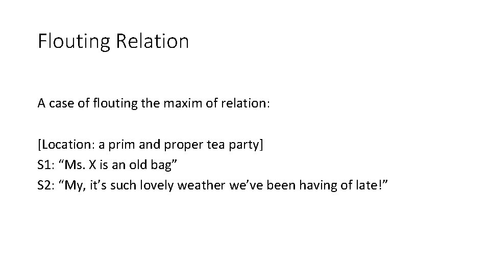 Flouting Relation A case of flouting the maxim of relation: [Location: a prim and