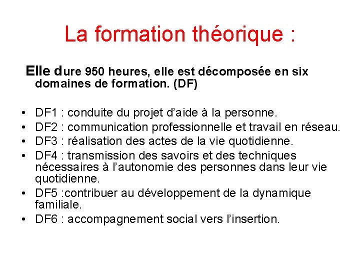 La formation théorique : Elle dure 950 heures, elle est décomposée en six domaines