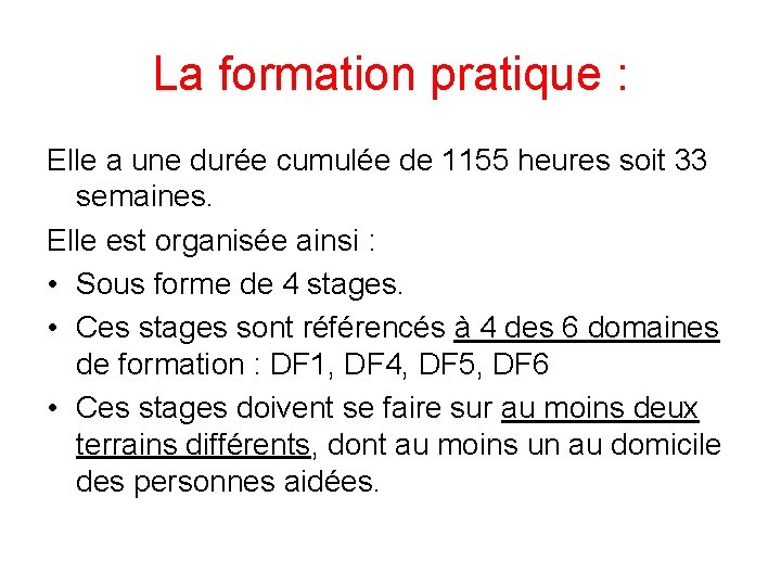 La formation pratique : Elle a une durée cumulée de 1155 heures soit 33