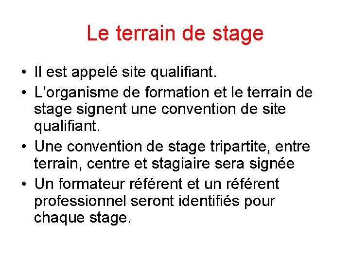 Le terrain de stage • Il est appelé site qualifiant. • L’organisme de formation