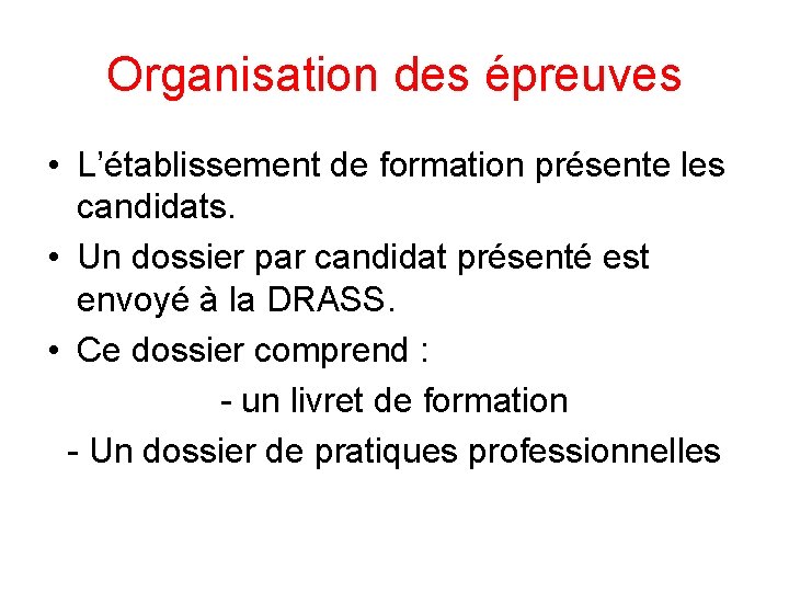 Organisation des épreuves • L’établissement de formation présente les candidats. • Un dossier par