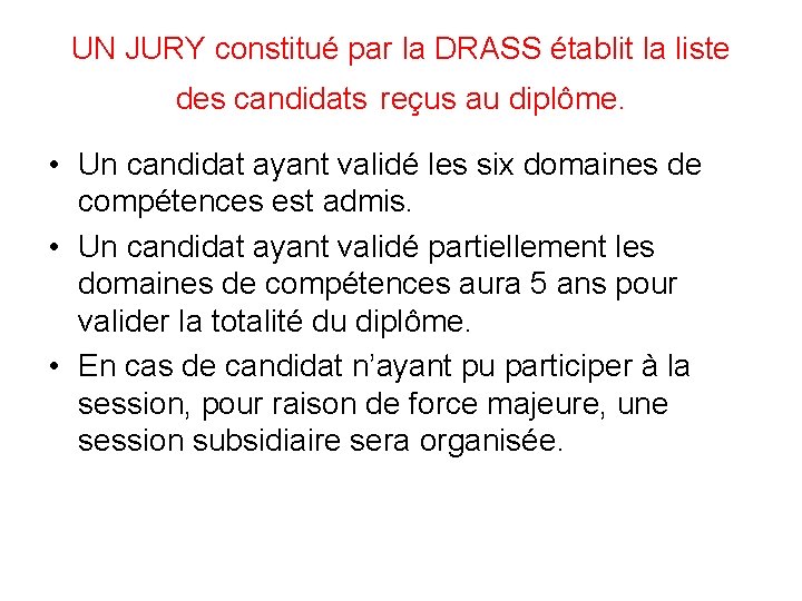 UN JURY constitué par la DRASS établit la liste des candidats reçus au diplôme.