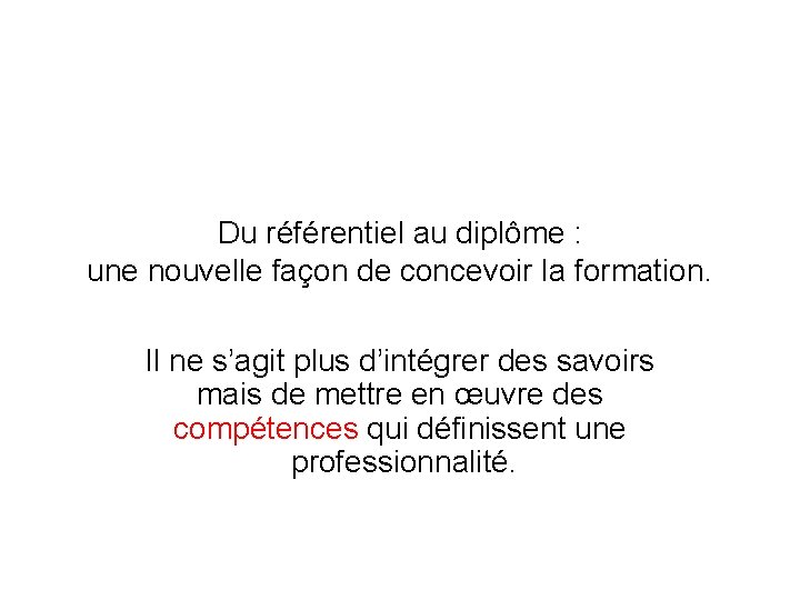 Du référentiel au diplôme : une nouvelle façon de concevoir la formation. Il ne