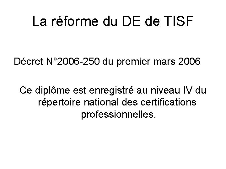 La réforme du DE de TISF Décret N° 2006 -250 du premier mars 2006