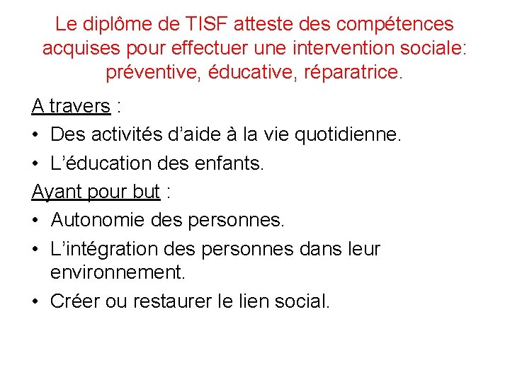 Le diplôme de TISF atteste des compétences acquises pour effectuer une intervention sociale: préventive,