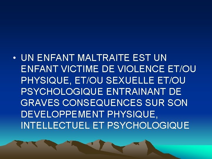  • UN ENFANT MALTRAITE EST UN ENFANT VICTIME DE VIOLENCE ET/OU PHYSIQUE, ET/OU