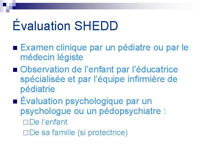 Évaluation SHEDD Examen clinique par un pédiatre ou par le médecin légiste n Observation