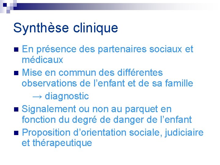 Synthèse clinique En présence des partenaires sociaux et médicaux n Mise en commun des