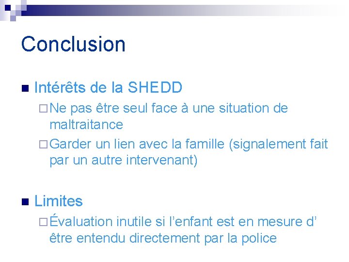 Conclusion n Intérêts de la SHEDD ¨ Ne pas être seul face à une