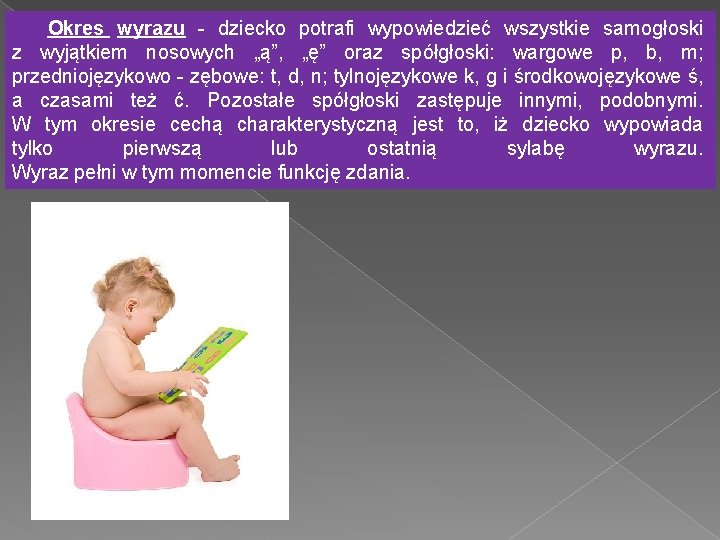 Okres wyrazu - dziecko potrafi wypowiedzieć wszystkie samogłoski z wyjątkiem nosowych „ą”, „ę” oraz Okres wyrazu - dziecko potrafi wypowiedzieć wszystkie samogłoski z wyjątkiem nosowych „ą”, „ę” oraz