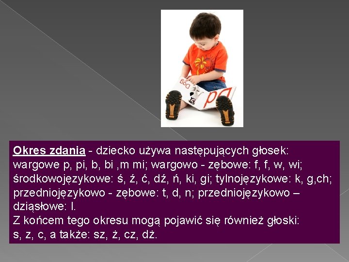 Okres zdania - dziecko używa następujących głosek: wargowe p, pi, b, bi , m