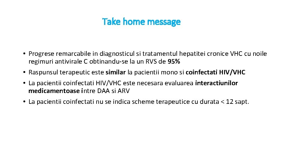Take home message • Progrese remarcabile in diagnosticul si tratamentul hepatitei cronice VHC cu