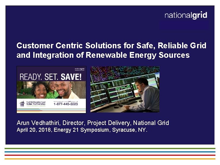 Customer Centric Solutions for Safe, Reliable Grid and Integration of Renewable Energy Sources Arun