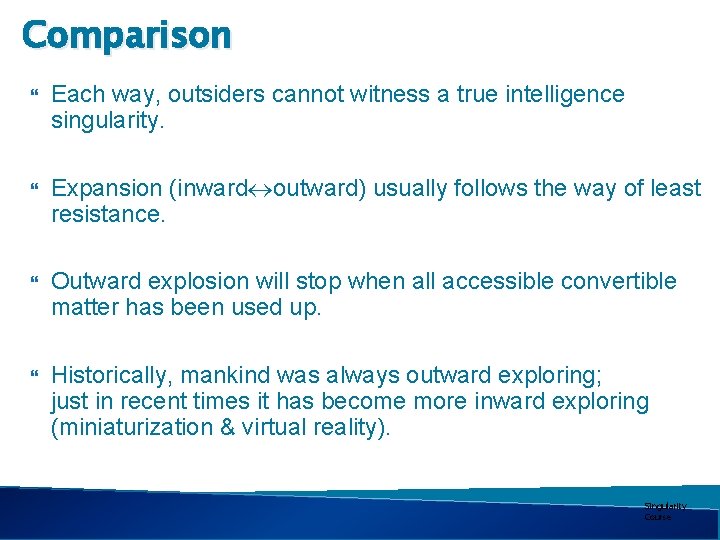 Comparison Each way, outsiders cannot witness a true intelligence singularity. Expansion (inward outward) usually