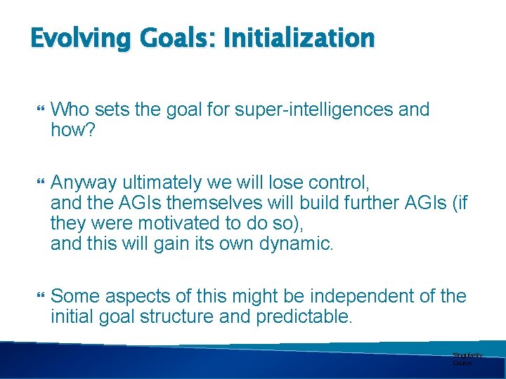 Evolving Goals: Initialization Who sets the goal for super-intelligences and how? Anyway ultimately we