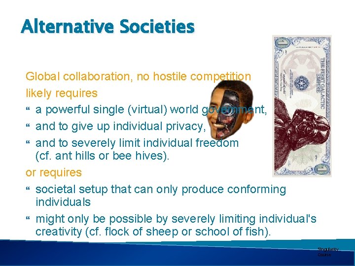 Alternative Societies Global collaboration, no hostile competition likely requires a powerful single (virtual) world
