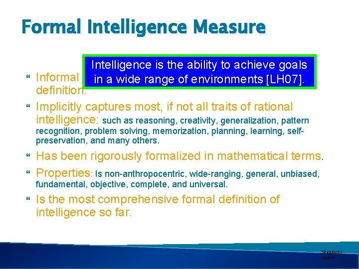 Formal Intelligence Measure Intelligence is the ability to achieve goals Informal in a wide