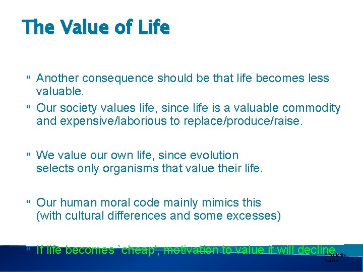 The Value of Life Another consequence should be that life becomes less valuable. Our