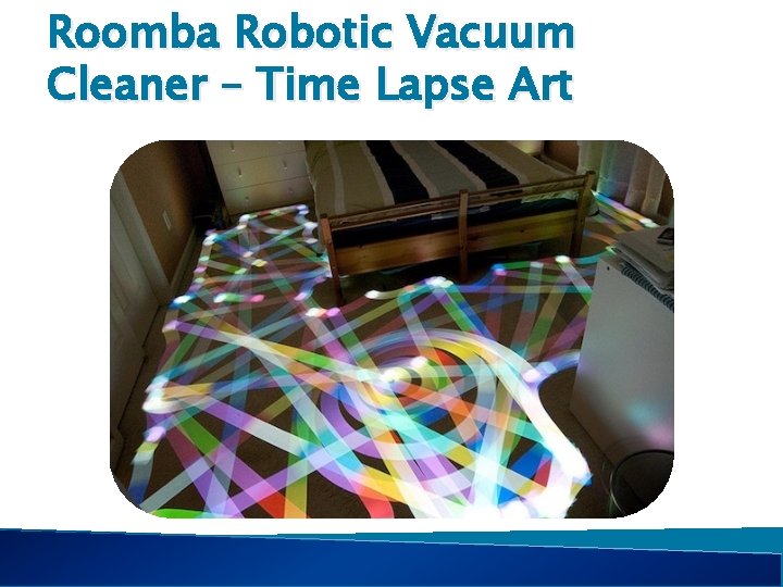 Roomba Robotic Vacuum Cleaner – Time Lapse Art 