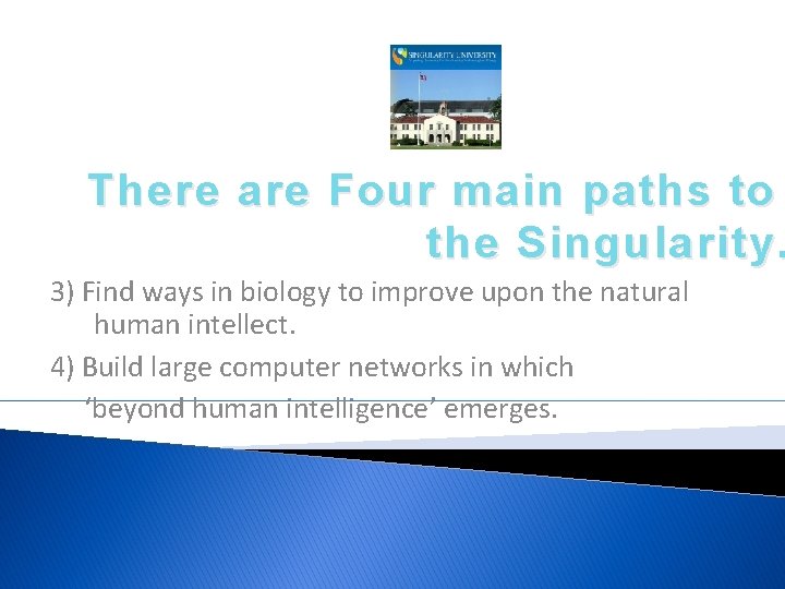 There are Four main paths to the Singularity. 3) Find ways in biology to