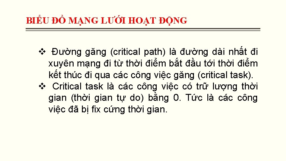 BIỂU ĐỒ MẠNG LƯỚI HOẠT ĐỘNG v Đường găng (critical path) là đường dài BIỂU ĐỒ MẠNG LƯỚI HOẠT ĐỘNG v Đường găng (critical path) là đường dài