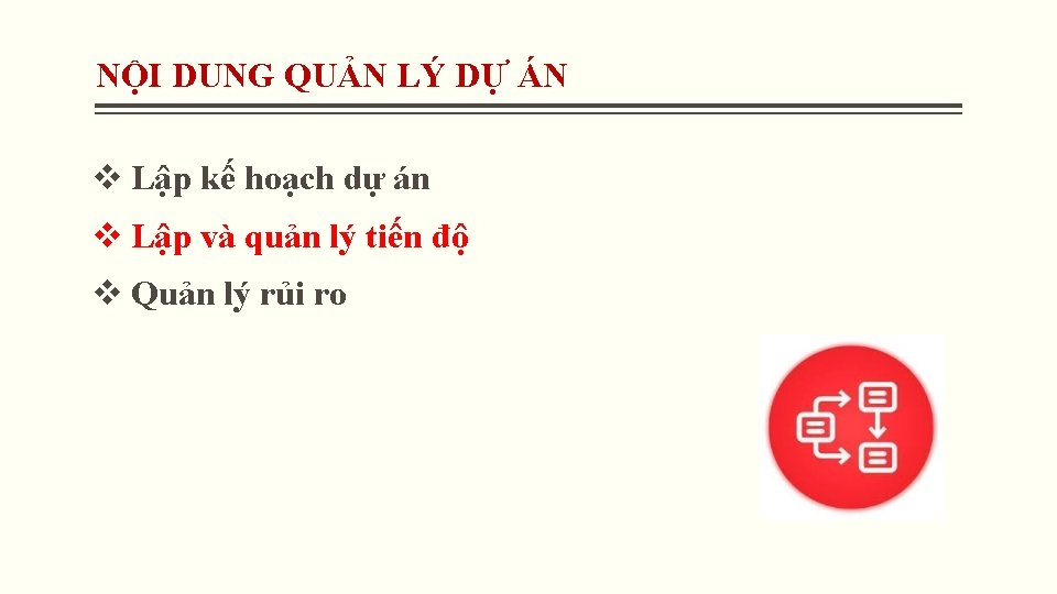 NỘI DUNG QUẢN LÝ DỰ ÁN v Lập kế hoạch dự án v Lập NỘI DUNG QUẢN LÝ DỰ ÁN v Lập kế hoạch dự án v Lập