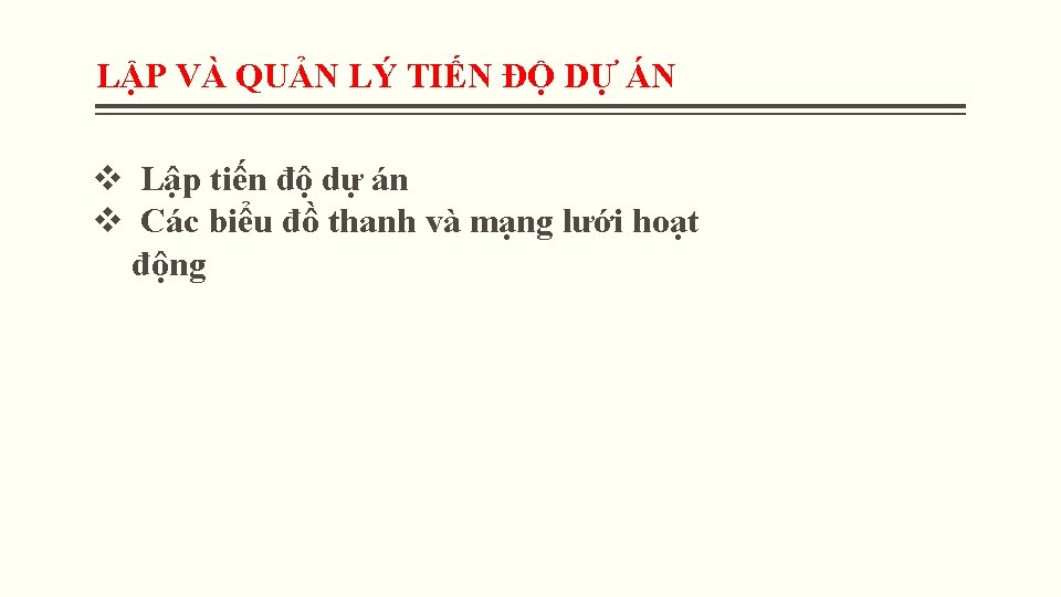 LẬP VÀ QUẢN LÝ TIẾN ĐỘ DỰ ÁN v Lập tiến độ dự án LẬP VÀ QUẢN LÝ TIẾN ĐỘ DỰ ÁN v Lập tiến độ dự án