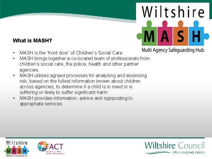 What is MASH? • MASH is the ‘front door’ of Children’s Social Care • What is MASH? • MASH is the ‘front door’ of Children’s Social Care •