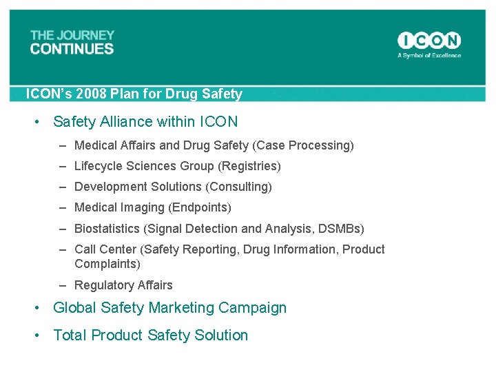 ICON’s 2008 Plan for Drug Safety • Safety Alliance within ICON – Medical Affairs