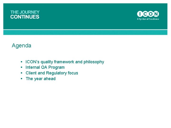 Agenda § § ICON’s quality framework and philosophy Internal QA Program Client and Regulatory