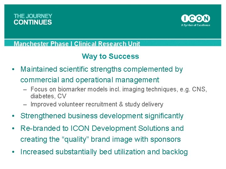 Manchester Phase I Clinical Research Unit Way to Success • Maintained scientific strengths complemented