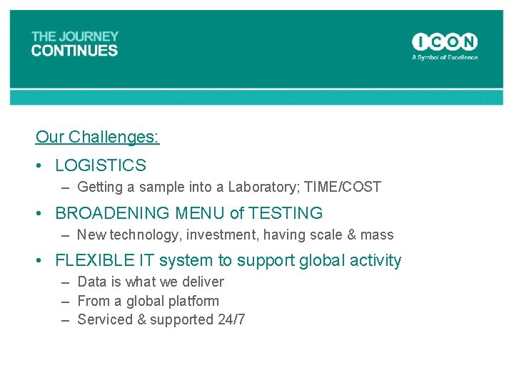 Our Challenges: • LOGISTICS – Getting a sample into a Laboratory; TIME/COST • BROADENING