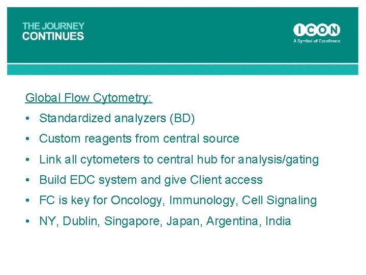 Global Flow Cytometry: • Standardized analyzers (BD) • Custom reagents from central source •