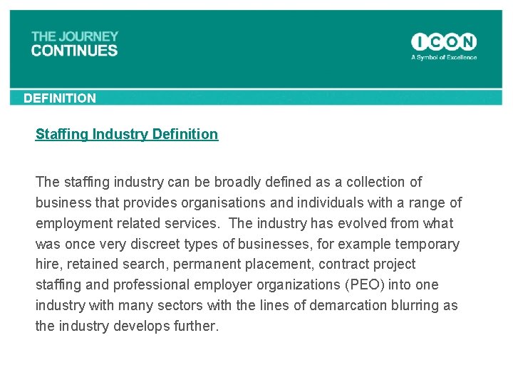 DEFINITION Staffing Industry Definition The staffing industry can be broadly defined as a collection