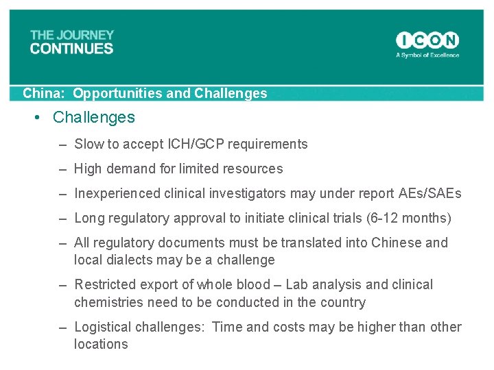 China: Opportunities and Challenges • Challenges – Slow to accept ICH/GCP requirements – High