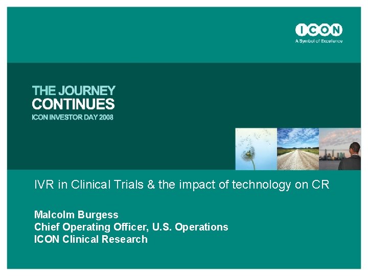 IVR in Clinical Trials & the impact of technology on CR Malcolm Burgess Chief