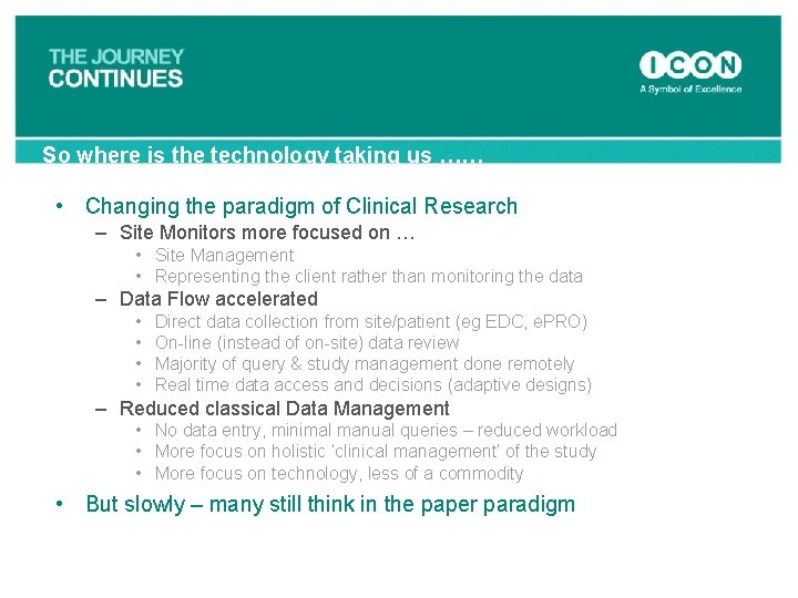 So where is the technology taking us …… • Changing the paradigm of Clinical