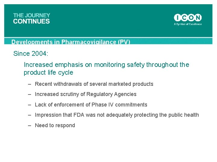 Developments in Pharmacovigilance (PV) Since 2004: Increased emphasis on monitoring safety throughout the product